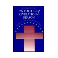 The Politics of Revelation and Reason: Religion and Civic Life in the New Nation