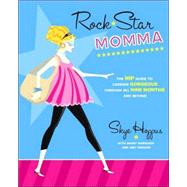 Rock Star Momma : The Hip Guide to Looking Gorgeous Through All Nine Months and Beyond
