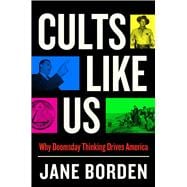 Cults Like Us Why Doomsday Thinking Drives America,9781668007808