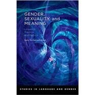 Gender, Sexuality, and Meaning Linguistic Practice and Politics
