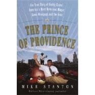 Prince of Providence : The True Story of Buddy Cianci, America's Most Notorious Mayor, Some Wiseguys, and the Feds