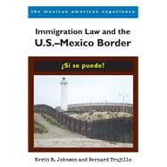 Immigration Law and the U. S. -Mexico Border : ¿Si Se Puede?