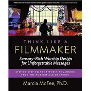 Think Like a Filmmaker: Sensory-Rich Worship Design for Unforgettable Messages