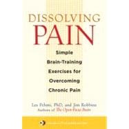 Dissolving Pain Simple Brain-Training Exercises for Overcoming Chronic Pain