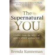 The Supernatural You: Living from the Well of God's Spirit Within You