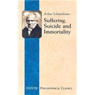 Suffering, Suicide and Immortality Eight Essays from The Parerga