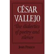 CÃ©sar Vallejo: The Dialectics of Poetry and Silence,9780521157810