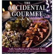 The Accidental Gourmet Weekends and Holidays; Festive Meals for Family and Friends
