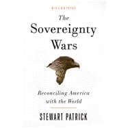 The Sovereignty Wars Reconciling America with the World