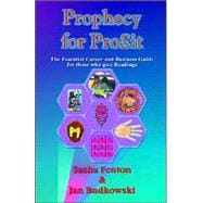 Prophecy for Profit : The Essential Career and Business Guide for Those Who Give Readings