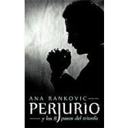 Perjurio / Perjury: Y Los 8 Pasos Del Triunfo / and the 8 Steps of Success