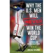 Why the U.S. Men Will Never Win the World Cup A Historical and Cultural Reality Check