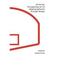 Shikake The Japanese Art of Shaping Behavior Through Design