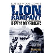 Lion Rampant The Memoirs of an Infantry Officer from D-Day to the Rhineland