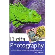 Digital Photography A No-Nonsense, Jargon-Free Guide for Beginners