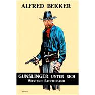 Gunslinger unter sich: Western Sammelband