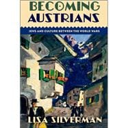 Becoming Austrians Jews and Culture between the World Wars