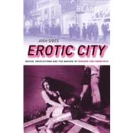 Erotic City Sexual Revolutions and the Making of Modern San Francisco