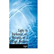 Light in Darkness: Or, Records of a Village Rectory