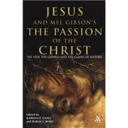 Jesus and Mel Gibson's The Passion of the Christ The Film, the Gospels and the Claims of History