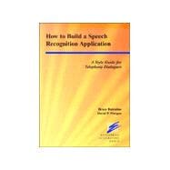How to Build a Speech Recognition Application : A Style Guide for Telephony Dialogues