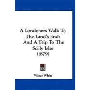 Londoners Walk to the Land's End : And A Trip to the Scilly Isles (1879)