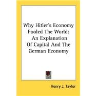 Why Hitler's Economy Fooled the World : An Explanation of Capital and the German Economy