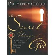 The Secret Things of God Unlocking the Treasures Reserved for You