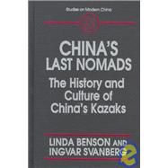 China's Last Nomads: History and Culture of China's Kazaks: History and Culture of China's Kazaks