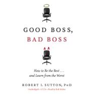 Good Boss, Bad Boss How to Be the Best... and Learn from the Worst