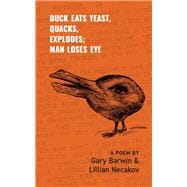 Duck Eats Yeast, Quacks, Explodes; Man Loses Eye A Poem