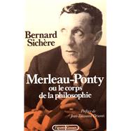 Merleau-Ponty ou le Corps de la philosophie