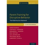 Parent Training for Disruptive Behavior The RUBI Autism Network, Clinician Manual