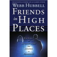 Friends in High Places Webb Hubbell and the Clintons' Journey from Little Rock to Washington DC