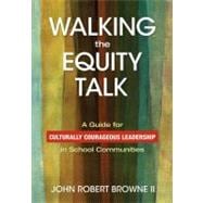 Walking the Equity Talk : A Guide for Culturally Courageous Leadership in School Communities