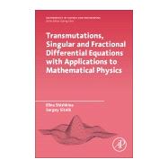 Transmutations, Singular and Fractional Differential Equations With Applications to Mathematical Physics