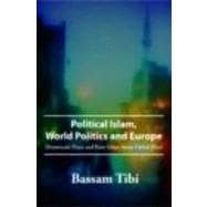 Political Islam, World Politics, and Europe : Democratic Peace and Euro-Islam Versus Global Jihad