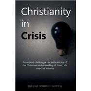 Christianity in Crisis An Atheist Challenges the Authenticity of the Christian Understanding of ...