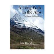 Long Walk in the Alps : From the Eiger to the Matterhorn