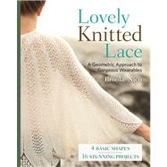 Lovely Knitted Lace A Geometric Approach to Gorgeous Wearables