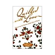 Quilted with Love : Discovering the Patterns of Life's Grace and Beauty