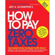 How to Pay Zero Taxes 2014: Your Guide to Every Tax Break the IRS Allows