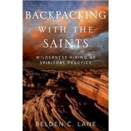 Backpacking with the Saints Wilderness Hiking as Spiritual Practice