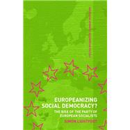 Europeanizing Social Democracy?: The Rise of the Party of European Socialists