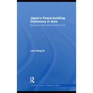 Japan's Peace-Building Diplomacy in Asia : Seeking a More Active Political Role