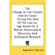 The Change In The Climate And Its Cause: Giving the Date of the Last Ice Age Based on a Recent Astronomical Discovery and Geological Research