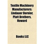 Textile Machinery Manufacturers: Lindauer Dornier, Platt Brothers, Howard Bullough, Mason Machine Works, Slater Mill Historic Site, Asa Lees, Toyota Industries, Tweedales Smalley, Mur