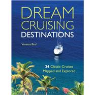 Dream Cruising Destinations 24 Classic Cruises Mapped and Explored