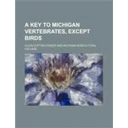 A Key to Michigan Vertebrates, Except Birds