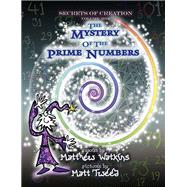 Secrets of Creation The Mystery of the Prime Numbers
